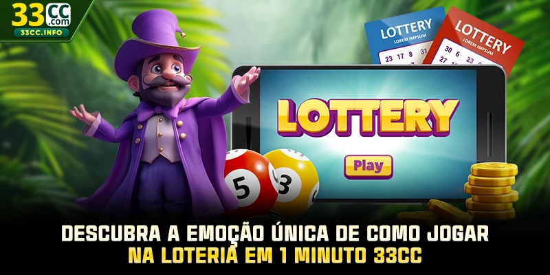 Descubra a emoção única de como jogar na loteria em 1 minuto 33CC